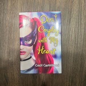 Don’t Cosplay with my Heart - Cecil Castellucci